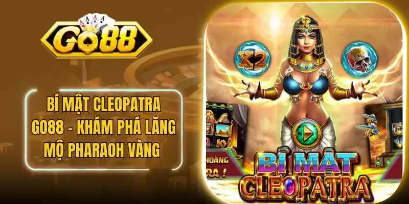 Bí Mật Cleopatra Go88 – Khám Phá Lăng Mộ Pharaoh Vàng