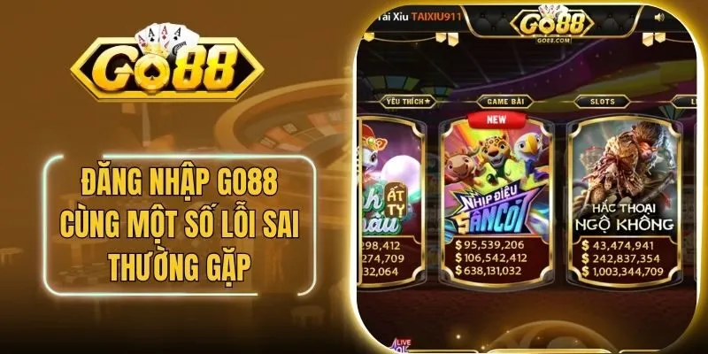 Đăng Nhập Go88 Chính Xác Cùng Một Số Lỗi Sai Thường Gặp