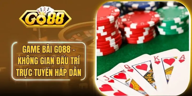Game Bài Go88 - Không Gian Đấu Trí Trực Tuyến Hấp Dẫn