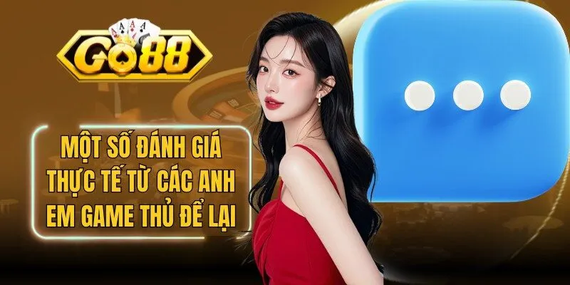 Một số đánh giá thực tế từ các anh em game thủ để lại