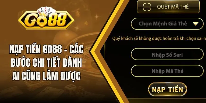 Nạp Tiền Go88 - Các Bước Chi Tiết Dành Ai Cũng Làm Được