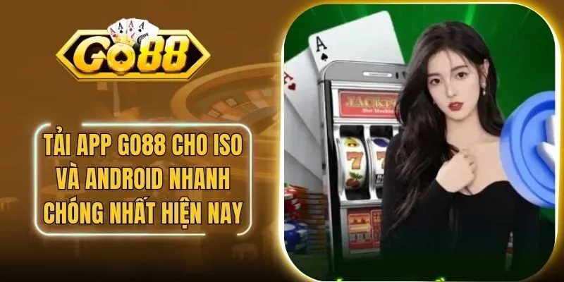 Tải App Go88 Cho iSO Và Android Nhanh Chóng Nhất Hiện Nay